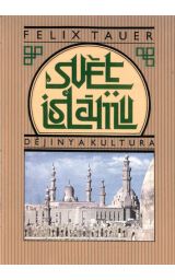 Svět islámu Dějiny a kultura - Felix Tauer - Kliknutím na obrázek zavřete